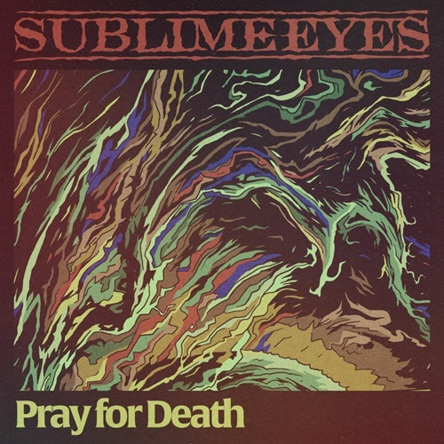 SUBLIME EYES Unleash Crushing New Single “Pray For Death”